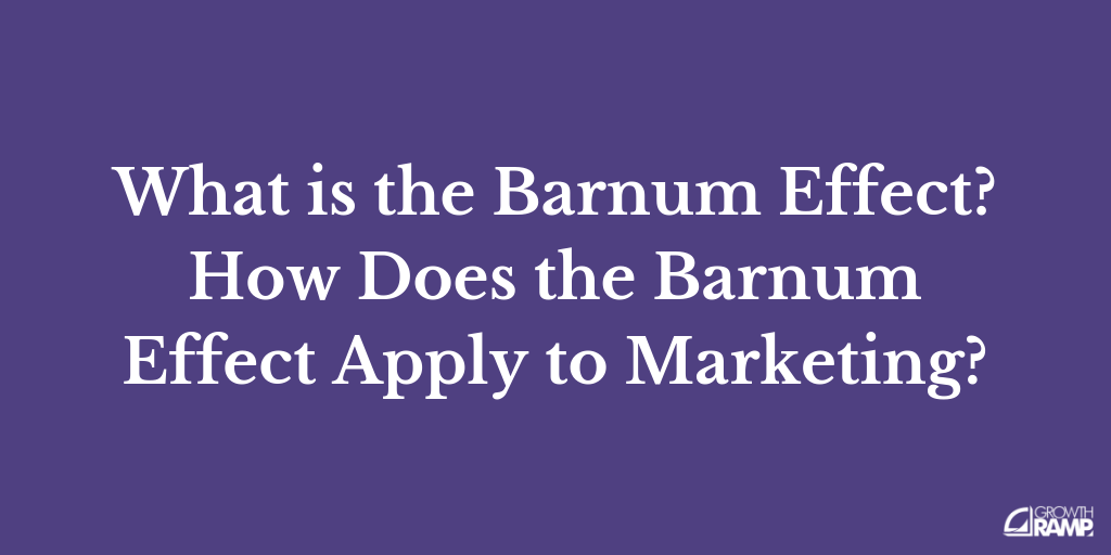 What is the Barnum Effect? How Does It Apply to Marketing?